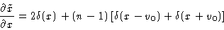 \begin{displaymath}\frac{\partial \tilde{x}}{\partial x} = 2\delta(x)+(n-1)\left[
\delta(x-v_0)+\delta(x+v_0)\right]
\end{displaymath}