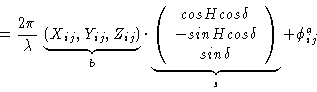 \begin{displaymath}=\frac{2\pi}{\lambda}\,\underbrace{(X_{ij},Y_{ij},Z_{ij})}_{b...
...ta \\
sin \delta \\
\end{array} \right)
}_{s}+\phi_{ij}^a \end{displaymath}